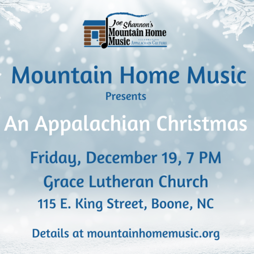 The words Mountain Home Music presents An Appalachian Christmas, Friday December 19, 7 PM, Grace Lutheran Church, Boone, NC Details at mountainhomemuisc.org over a backdrop of snow and snowflakes.