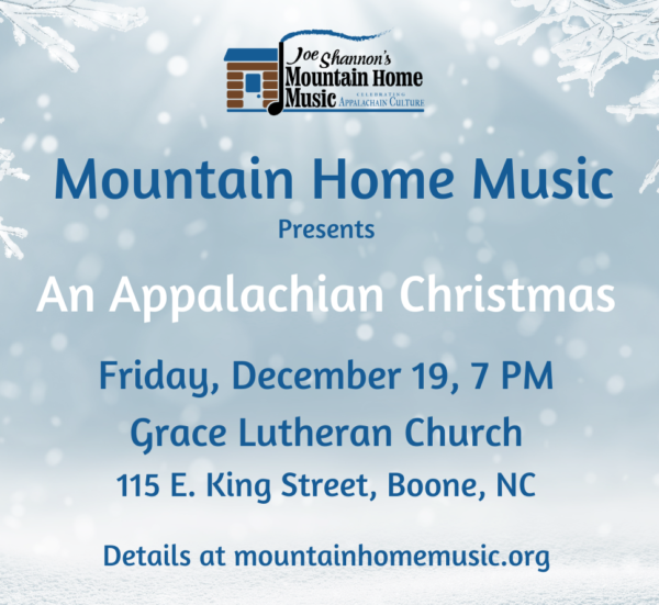 The words Mountain Home Music presents An Appalachian Christmas, Friday December 19, 7 PM, Grace Lutheran Church, Boone, NC Details at mountainhomemuisc.org over a backdrop of snow and snowflakes.